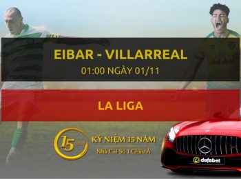 Eibar – Villarreal (01h00 ngày 01/11)