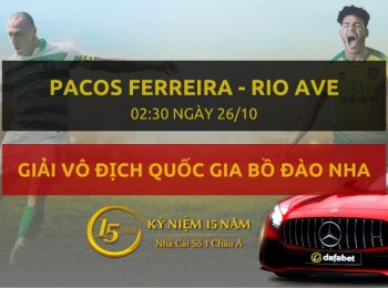 Pacos Ferreira – Rio Ave (02h30 ngày 26/10)