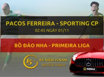 Pacos Ferreira – Sporting CP (02h45 ngày 01/11)